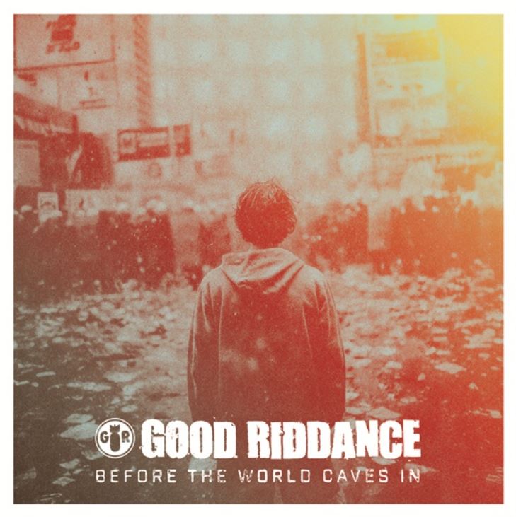 Good Riddance - Before The World Caves In