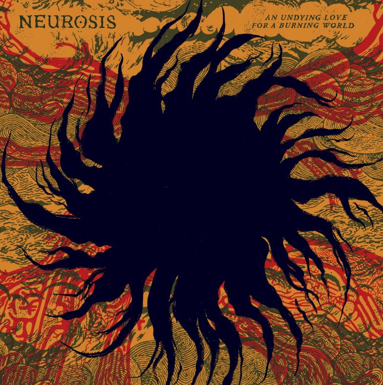 Neurosis - An Undying Love For A Burning World