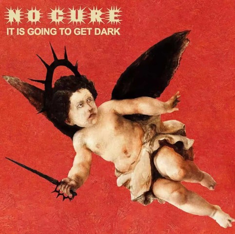 No Cure - It Is Going To Get Dark